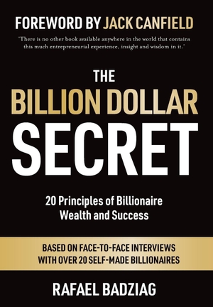 Badziag, Rafael. The Billion Dollar Secret - 20 Principles of Billionaire Wealth and Success. Panoma Press, 2019.