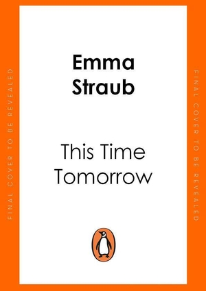 Straub, Emma. This Time Tomorrow. Penguin Books Ltd (UK), 2022.