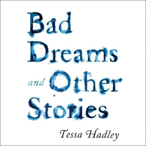 Hadley, Tessa. Bad Dreams and Other Stories. HarperCollins, 2017.