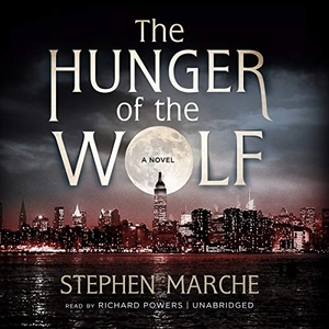 Marche, Stephen. The Hunger of the Wolf. Blackstone Publishing, 2015.