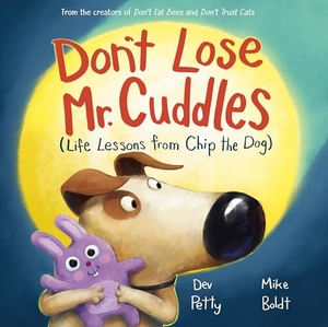 Petty, Dev. Don't Lose Mr. Cuddles - Life Lessons from Chip the Dog. Random House Children's Books, 2025.