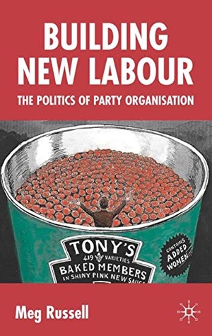 Russell. Building New Labour - The Politics of Party Organisation. Palgrave MacMillan UK, 2005.