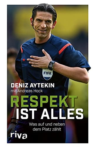 Aytekin, Deniz. Respekt ist alles - Was auf und neben dem Platz zählt. riva Verlag, 2021.