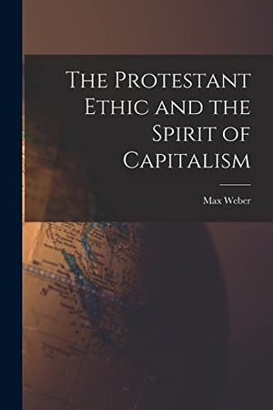 Weber, Max. The Protestant Ethic and the Spirit of Capitalism. LEGARE STREET PR, 2022.