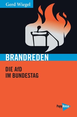 Wiegel, Gerd. Brandreden - Die AfD im Bundestag. Papyrossa Verlags GmbH +, 2022.
