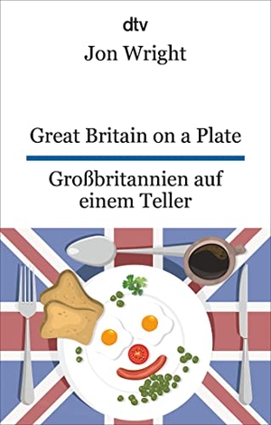 Wright, Jon. Great Britain on a Plate. Großbritannien auf einem Teller - dtv zweisprachig für Einsteiger - Englisch. dtv Verlagsgesellschaft, 2024.