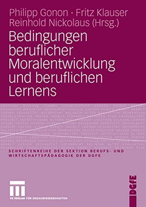 Gonon, Philipp / Reinhold Nickolaus et al (Hrsg.). Bedingungen beruflicher Moralentwicklung und beruflichen Lernens. VS Verlag für Sozialwissenschaften, 2006.