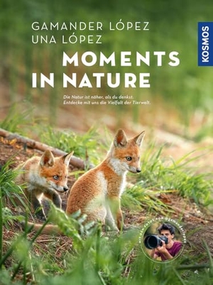 López, Gamander / Una López. Moments in Nature - Die Natur ist näher, als du denkst. Entdecke mit uns die Vielfalt der Tierwelt. Mit den Fotos von @gamanderlopez, bekannt von tiktok und Instagram. Franckh-Kosmos, 2024.