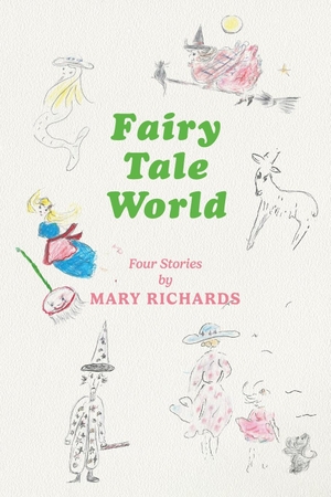 Richards, Mary. Fairy Tale World. Austin Macauley, 2023.
