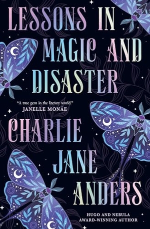 Anders, Charlie Jane. Lessons in Magic and Disaster. Titan Publ. Group Ltd., 2025.
