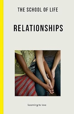 The School Of Life (Hrsg.). The School of Life: Relationships - learning to love. The School of Life, 2022.