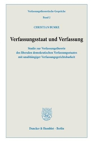 Bumke, Christian. Verfassungsstaat und Verfassung. - Studie zur Verfassungstheorie des liberalen demokratischen Verfassungsstaates mit unabhängiger Verfassungsgerichtsbarkeit.. Duncker & Humblot, 2023.