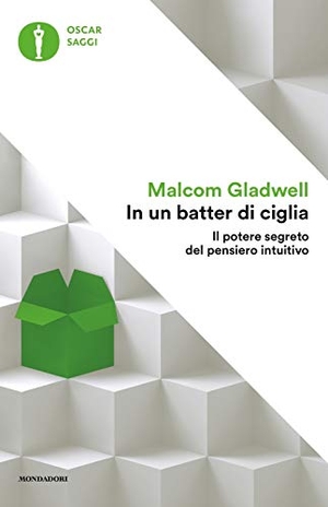 Gladwell, Malcolm. In un batter di ciglia. Il potere segreto del pensiero intuitivo. Mondadori, 2019.
