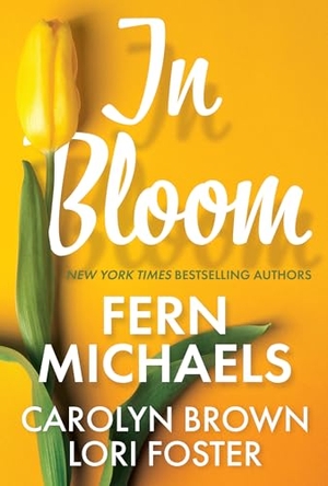 Michaels, Fern / Foster, Lori et al. In Bloom - Three Delightful Love Stories Perfect for Spring Reading. Kensington Publishing Corporation, 2022.