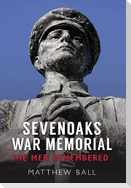 Sevenoaks War Memorial: The Men Remembered