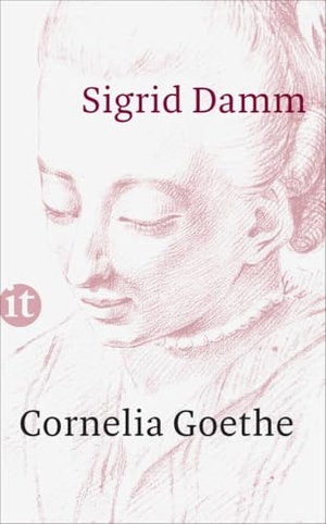 Damm, Sigrid. Cornelia Goethe. Insel Verlag GmbH, 2015.