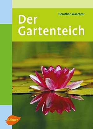 Waechter, Dorothée. Der Gartenteich. Ulmer Eugen Verlag, 2006.