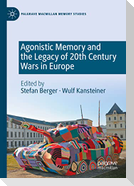 Agonistic Memory and the Legacy of 20th Century Wars in Europe