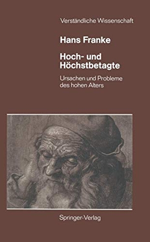 Franke, Hans. Hoch- und Höchstbetagte - Ursachen und Probleme des hohen Alters. Springer Berlin Heidelberg, 1987.