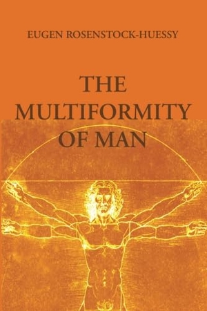 Rosenstock-Huessy, Eugen. The Multiformity of Man. Wipf & Stock Publishers, 2013.