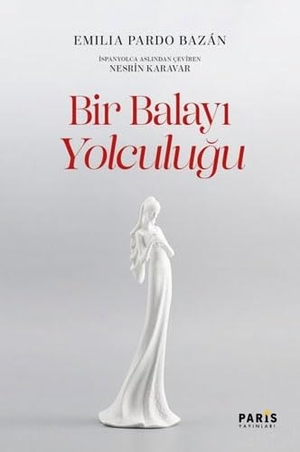 Pardo Bazan, Emilia. Bir Balayi Yolculugu. Paris Yayinlari, 2021.