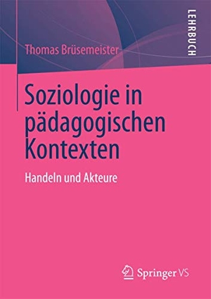 Brüsemeister, Thomas. Soziologie in pädagogischen Kontexten - Handeln und Akteure. Springer Fachmedien Wiesbaden, 2013.