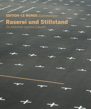Lerch, Anna / Le Monde Diplomatique (Hrsg.). Raserei und Stillstand - Die Mobilität und ihre Zukunft. TAZ Verlags-& Vertriebsg., 2020.