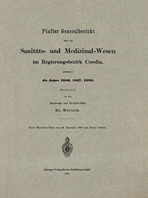 Fünfter Generalbericht über das Sanitäts- und Medizinal-Wesen im Regierungsbezirk Coeslin, umfassend die Jahre 1886, 1887, 1888. Springer Berlin Heidelberg, 1890.