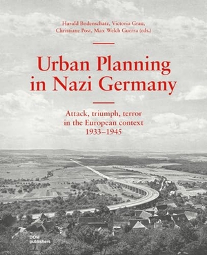 Altrock, Uwe / Bodenschatz, Harald et al. Urban Planning in Nazi Germany - Attack, triumph, terror in the European context. 1933-1945. DOM Publishers, 2025.