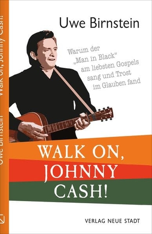 Birnstein, Uwe. Walk on, Johnny Cash! - Warum der "Man in Black" am liebsten Gospels sang und Trost im Glauben fand. Neue Stadt Verlag GmbH, 2023.