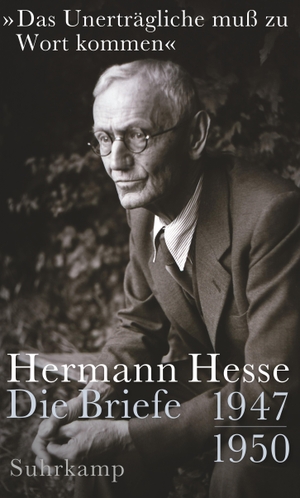 Hesse, Hermann. »Das Unerträgliche muß zu Wort kommen« - Die Briefe 1947-1951. Suhrkamp Verlag AG, 2021.