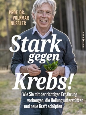 Nüssler, Volkmar. Stark gegen Krebs! - Wie Sie mit der richtigen Ernährung vorbeugen, die Heilung unterstützen und neue Kraft schöpfen. Westend, 2024.