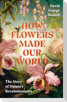 How Flowers Made Our World