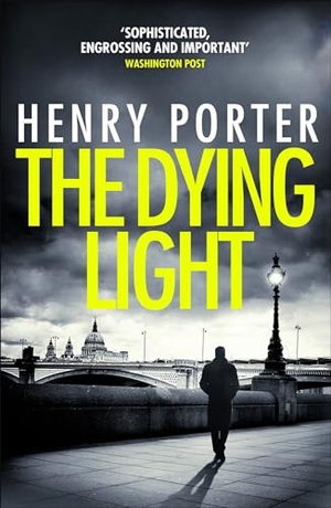 Porter, Henry. The Dying Light - Terrifyingly plausible surveillance thriller from an espionage master. Orion, 2019.