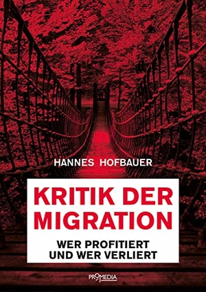 Hofbauer, Hannes. Kritik der Migration - Wer profitiert und wer verliert. Promedia Verlagsges. Mbh, 2018.