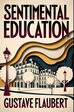 Flaubert, Gustave. Sentimental Education - A New Translation. Independently published, 2026.