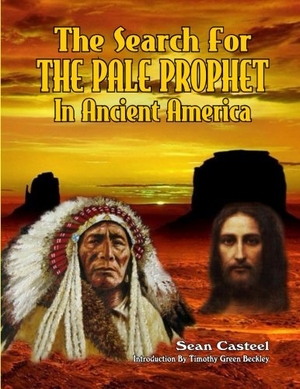Kern, William / Sean Casteel. The Search For The Pale Prophet In Ancient America. INNER LIGHT PUBN, 2015.