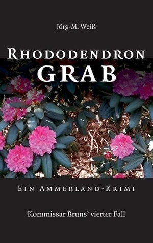 Weiß, Jörg-M.. Rhododendron Grab - Ein Ammerland-Krimi. tredition, 2022.