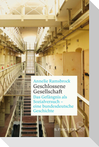 Geschlossene Gesellschaft. Das Gefängnis als Sozialversuch - eine bundesdeutsche Geschichte