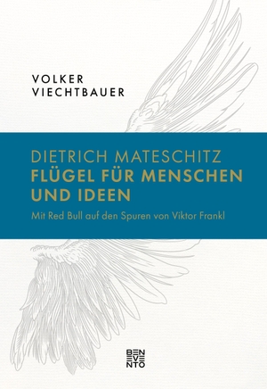 Viechtbauer, Volker. Dietrich Mateschitz: Flügel für Menschen und Ideen - Mit Red Bull auf den Spuren von Viktor Frankl. Benevento, 2023.