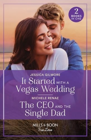 Gilmore, Jessica / Michele Renae. It Started With A Vegas Wedding / The Ceo And The Single Dad - It Started with a Vegas Wedding / The CEO and the Single Dad. HarperCollins, 2023.