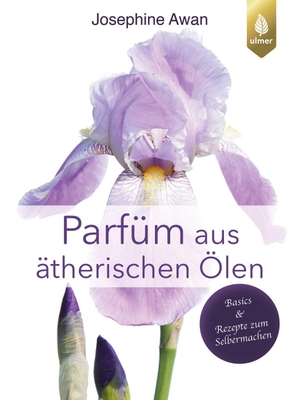 Awan, Josephine. Parfüm aus ätherischen Ölen - Basics und Rezepte zum Selbermachen. Ulmer Eugen Verlag, 2026.