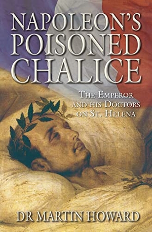 Howard, Martin. Napoleon's Poisoned Chalice: The Emperor and His Doctors on St Helena. History Press, 2009.