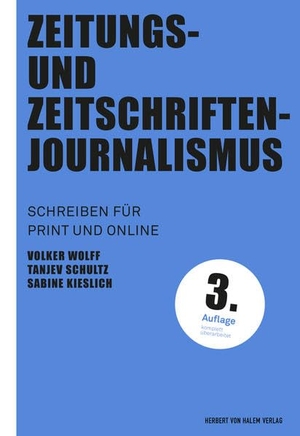 Wolff, Volker / Schultz, Tanjev et al. Zeitungs- und Zeitschriftenjournalismus - Schreiben für Print- und Online. Herbert von Halem Verlag, 2021.