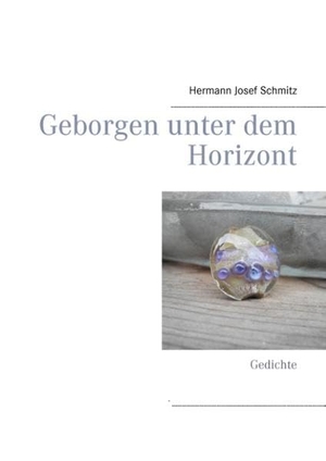 Schmitz, Hermann Josef. Geborgen unter dem Horizont - Gedichte. Books on Demand, 2016.