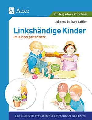 Sattler, Johanna Barbara. Linkshändige Kinder im Krippen- und Kindergartenalter - Eine illustrierte Praxishilfe für Erzieherinnen und Eltern (1. Klasse/Vorschule). Auer Verlag i.d.AAP LW, 2021.