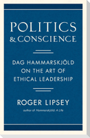 Politics and Conscience: Dag Hammarskjöld on the Art of Ethical Leadership