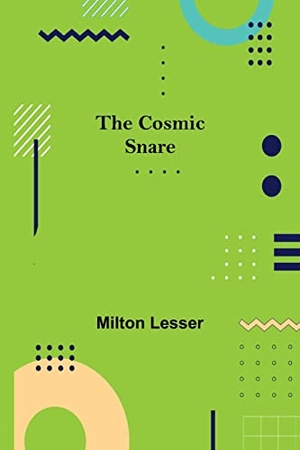 Lesser, Milton. The Cosmic Snare. Alpha Edition, 2021.