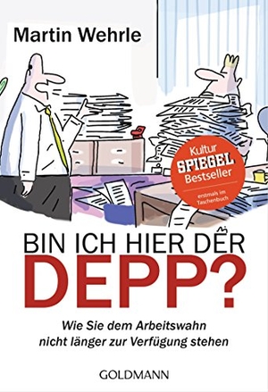 Wehrle, Martin. Bin ich hier der Depp? - Wie Sie dem Arbeitswahn nicht länger zur Verfügung stehen. Goldmann TB, 2016.