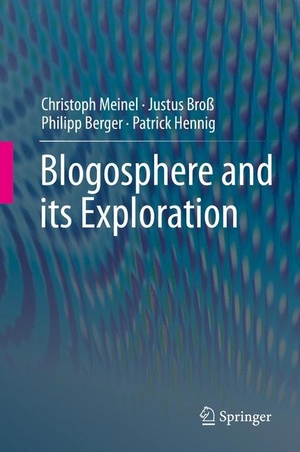 Meinel, Christoph / Hennig, Patrick et al. Blogosphere and its Exploration. Springer Berlin Heidelberg, 2015.